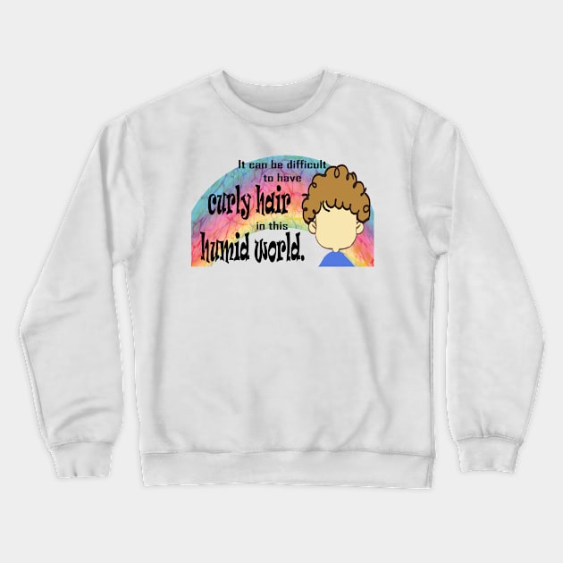 Curly Hair in this Humid World Rainbow Crewneck Sweatshirt by Klssaginaw